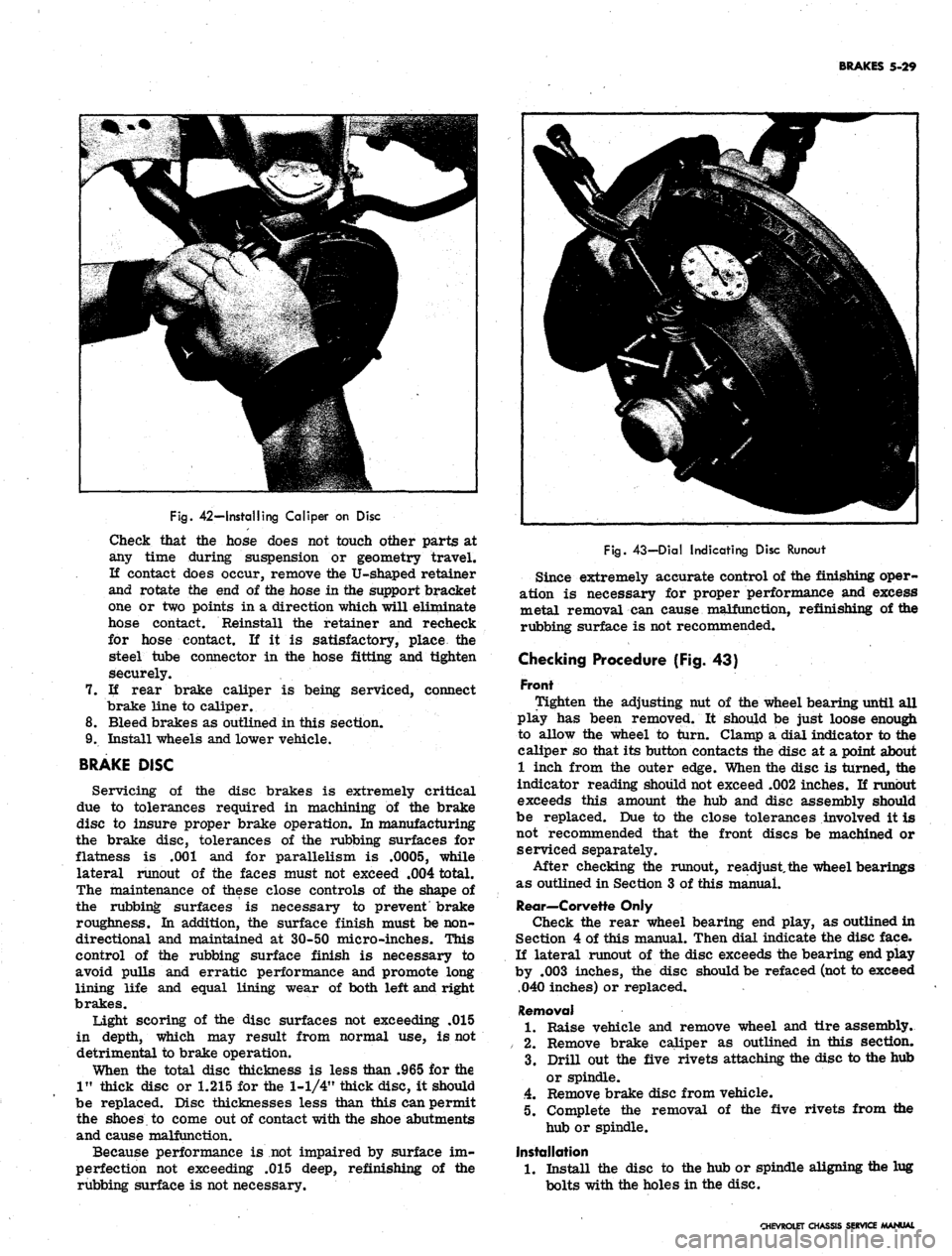 CHEVROLET CAMARO 1967 1.G Chassis Workshop Manual
BRAKES 5-29
Fig.
42—Installing Caliper on Disc
Check that the hose does not touch other parts at
any time during suspension or geometry travel.
If contact does occur, remove the U-shaped retai CHEVROLET CAMARO 1967 1.G Chassis Workshop Manual
BRAKES 5-29
Fig.
42—Installing Caliper on Disc
Check that the hose does not touch other parts at
any time during suspension or geometry travel.
If contact does occur, remove the U-shaped retai