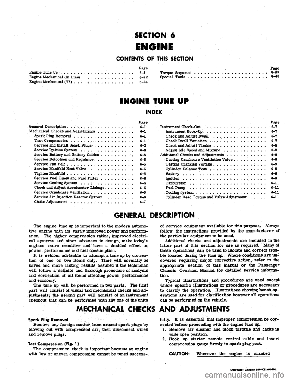 CHEVROLET CAMARO 1967 1.G Chassis Repair Manual 
SECTION 6

ENGINE

CONTENTS
 OF
 THIS SECTION

Page

Engine Tune Up
 6-1
 Torque Sequence

Engine Mechanical
 (In
 Line)
 6-12
 Special Tools
 . .

Engine Mechanical (V8)
 6-24 
Page

6-39

6-40

ENG