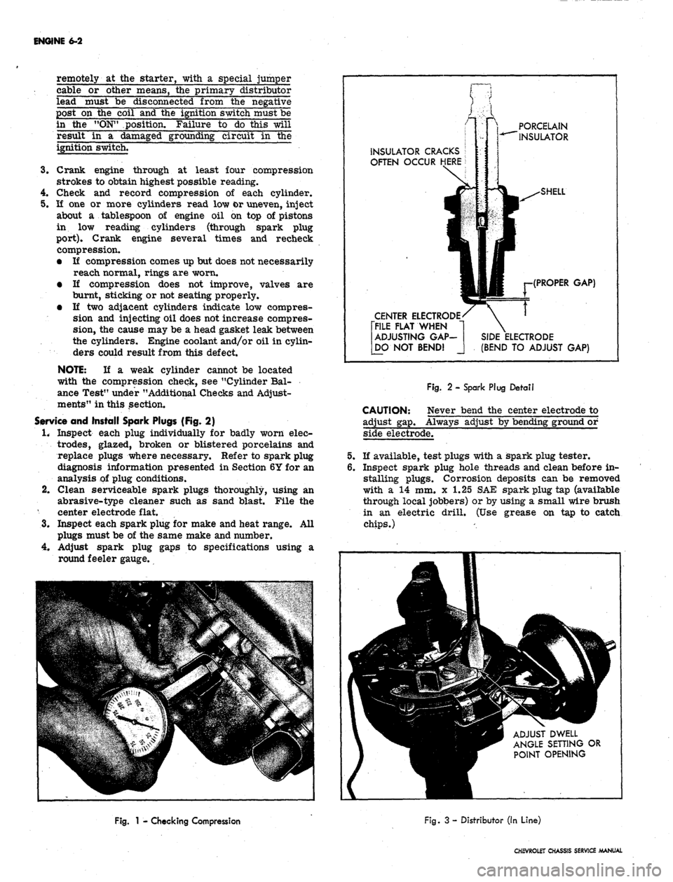 CHEVROLET CAMARO 1967 1.G Chassis Workshop Manual 
ENGINE 6-2

remotely at the starter, with a special jumper

cable or other means, the primary distributor

lead must be disconnected from the negative

post on the coil and the ignition switch must b