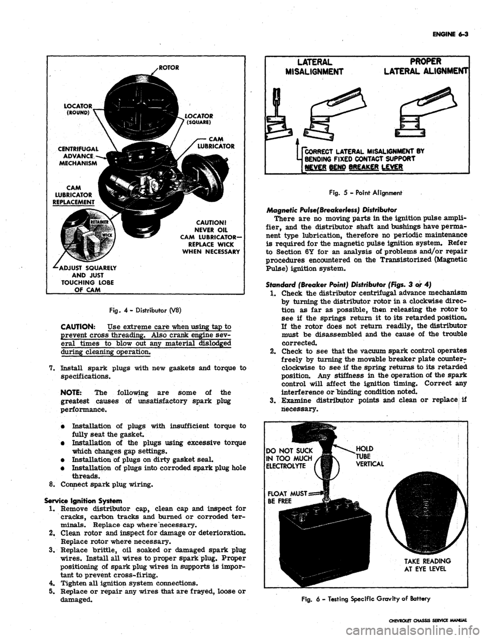 CHEVROLET CAMARO 1967 1.G Chassis Repair Manual 
ENGINE
 6-3

(ROUND) Y~~fll^H

CENTRIFUGAL
 A ^k

ADVANCE--jflgKpl

MECHANISM
 UB|

CAM
 KSK^2

LUBRICATOR
 VlSMi

REPLACEMENT
 ^BK

-^ADJUST
 SQUARELY

AND
 JUST

TOUCHING
 LOBE

OF
 CAM 
/ROTOR

HB