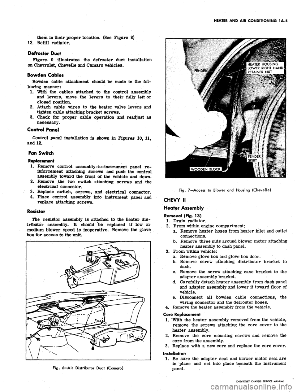 CHEVROLET CAMARO 1967 1.G Chassis User Guide 
HEATER AND AIR CONDITIONING 1A-5

them in their proper location. (See Figure 8)

12.
 Refill radiator.

Defroster Duct

Figure 9 illustrates the defroster duct installation

on Chevrolet, Chevelle an