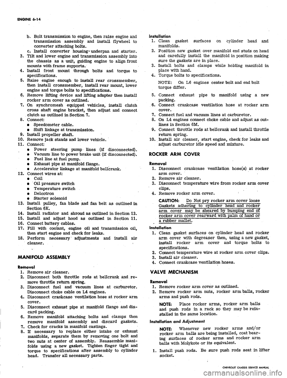 CHEVROLET CAMARO 1967 1.G Chassis Workshop Manual 
ENGINE 6-14

b.
 Bolt transmission to engine, then raise engine and

transmission assembly and install flywheel to

converter attaching bolts.

c. Install converter
 housing*
 underpan and starter.

