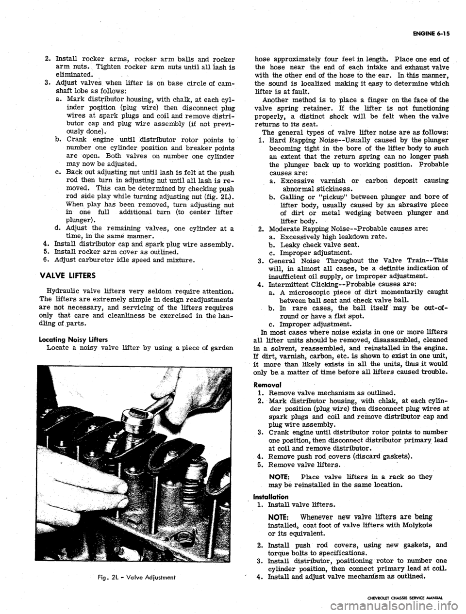 CHEVROLET CAMARO 1967 1.G Chassis Workshop Manual 
ENGINE 6-15

2.
 Install rocker arms, rocker arm balls and rocker

arm
 nuts.
 \
 Tighten rocker arm nuts until all lash is

eliminated. .

3.
 Adjust valves when lifter is on base circle of cam-

sh