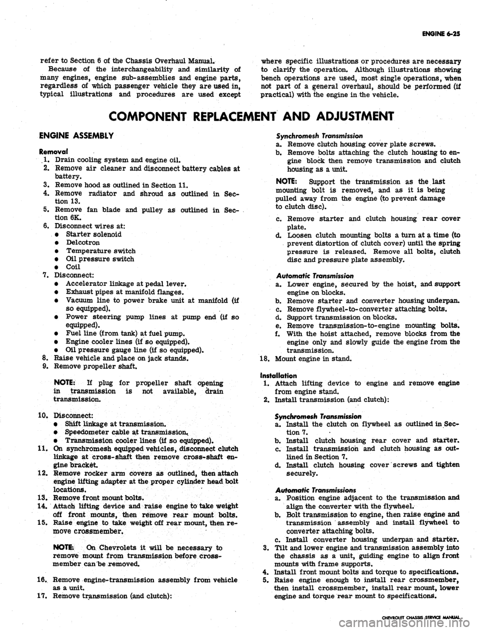 CHEVROLET CAMARO 1967 1.G Chassis User Guide 
ENGINE 6-25

refer to Section 6 of the Chassis Overhaul Manual.

Because of the interchangeability and similarity of

many engines, engine sub-assemblies and engine parts,

regardless of which passen