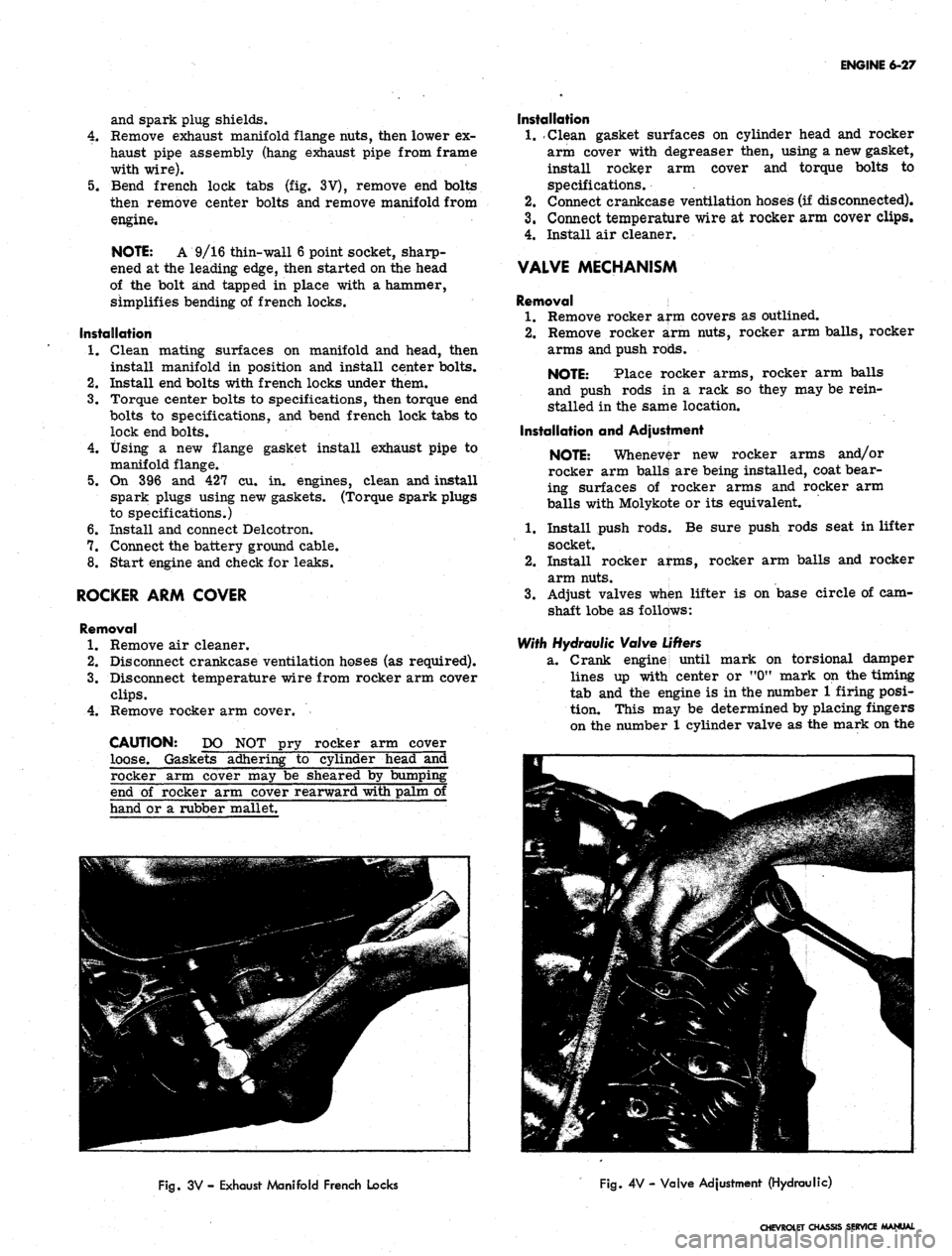 CHEVROLET CAMARO 1967 1.G Chassis Service Manual 
ENGINE 6-27

and spark plug shields.

4.
 Remove exhaust manifold flange nuts, then lower ex-

haust pipe assembly (hang exhaust pipe from frame

with wire).

5.
 Bend french lock tabs (fig. 3V), rem