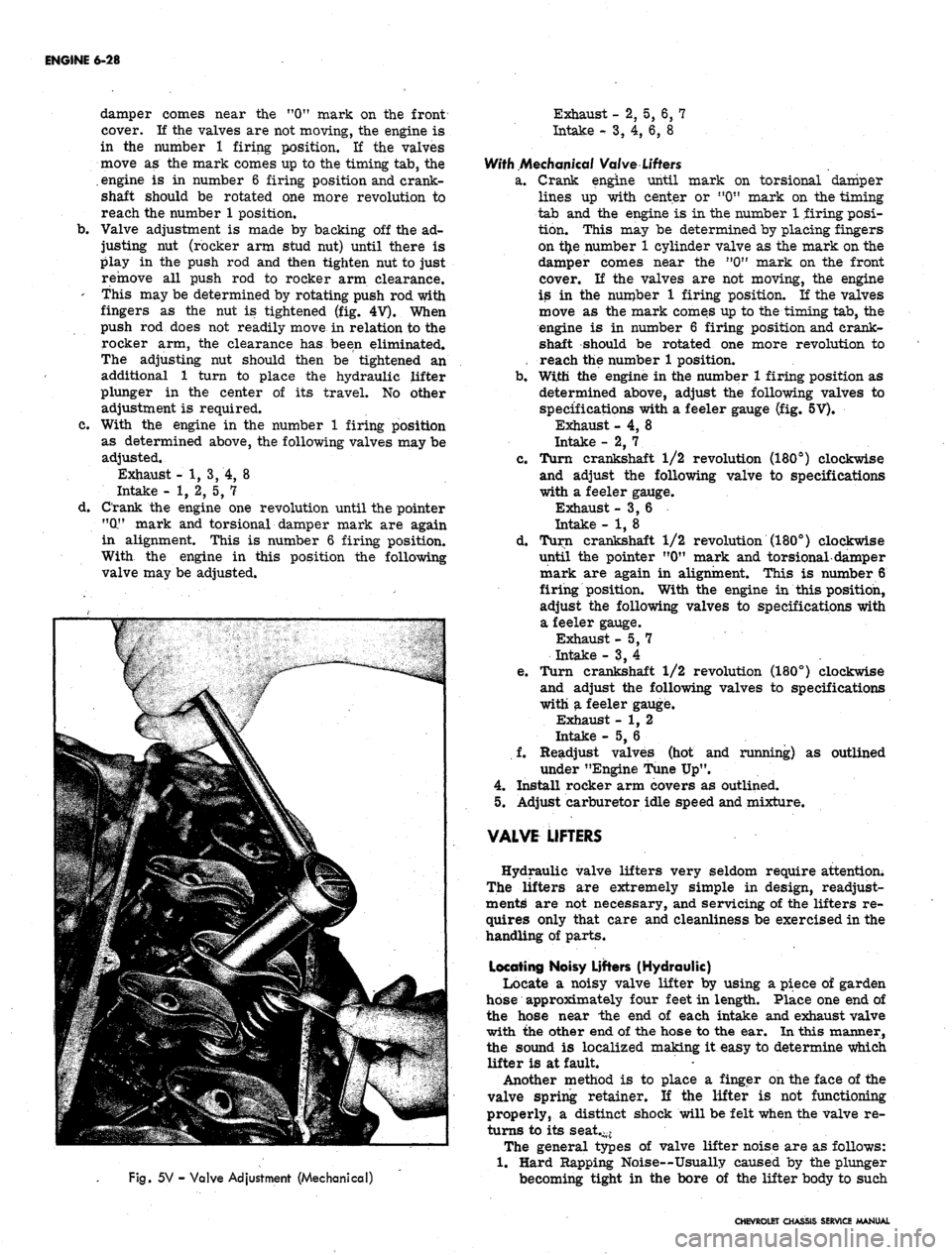 CHEVROLET CAMARO 1967 1.G Chassis User Guide
ENGINE 6-28
damper comes near the "0" mark on the front
cover.
11
the valves are not moving, the engine is
in the number 1 firing position. If the valves
move as the mark comes up to the timing CHEVROLET CAMARO 1967 1.G Chassis User Guide
ENGINE 6-28
damper comes near the "0" mark on the front
cover.
11
the valves are not moving, the engine is
in the number 1 firing position. If the valves
move as the mark comes up to the timing