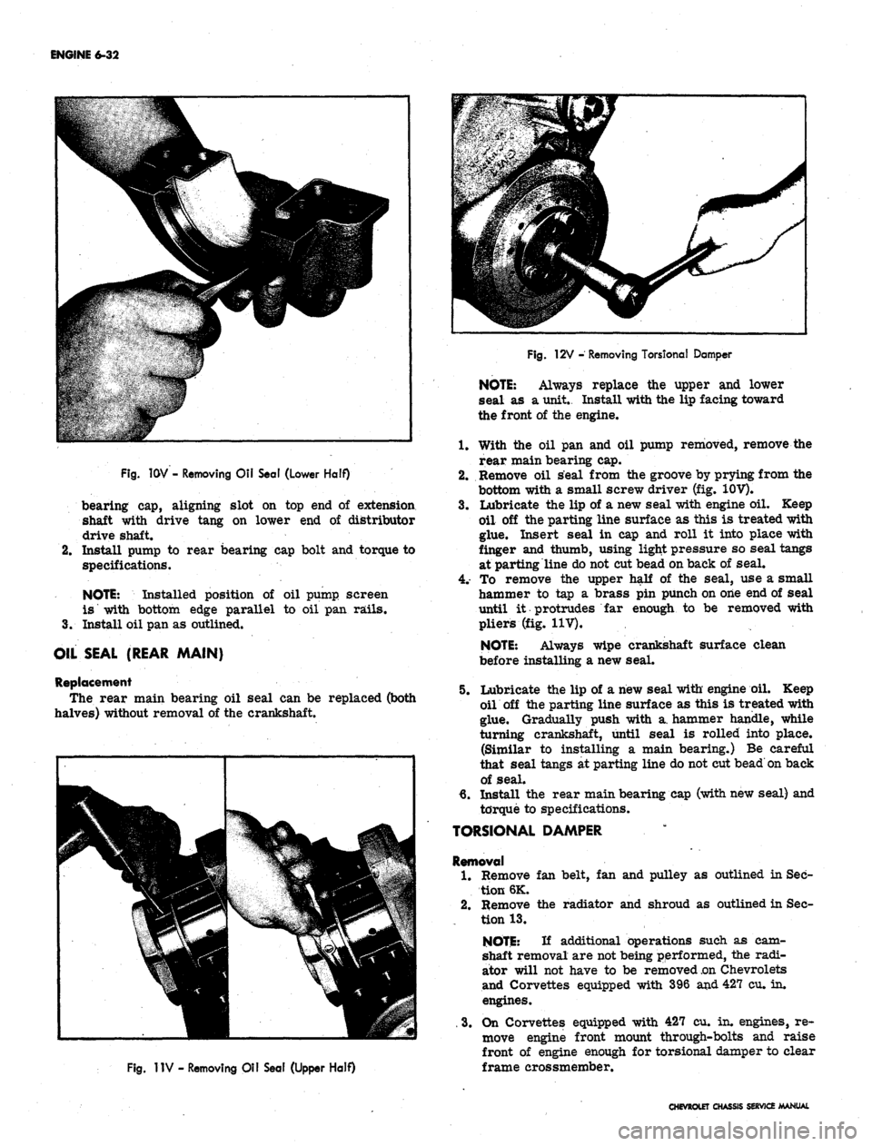 CHEVROLET CAMARO 1967 1.G Chassis Service Manual
ENGINE 6-32
Fig.
1GV - Removing Oil Seal (Lower Half)
bearing cap, aligning slot on top end of extension
shaft with drive tang on lower end of distributor
drive shaft.
2.
Install pump to rear CHEVROLET CAMARO 1967 1.G Chassis Service Manual
ENGINE 6-32
Fig.
1GV - Removing Oil Seal (Lower Half)
bearing cap, aligning slot on top end of extension
shaft with drive tang on lower end of distributor
drive shaft.
2.
Install pump to rear