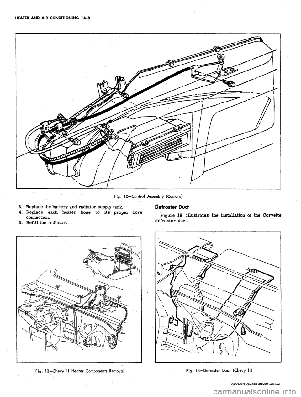 CHEVROLET CAMARO 1967 1.G Chassis Workshop Manual
HEATER AND AIR CONDITIONING 1A-8
Fig.
12—Control Assembly (Camaro)
3.
Replace the battery and radiator supply tank.
4.
Replace each heater hose to its proper core
connection.
5. Refill the CHEVROLET CAMARO 1967 1.G Chassis Workshop Manual
HEATER AND AIR CONDITIONING 1A-8
Fig.
12—Control Assembly (Camaro)
3.
Replace the battery and radiator supply tank.
4.
Replace each heater hose to its proper core
connection.
5. Refill the
