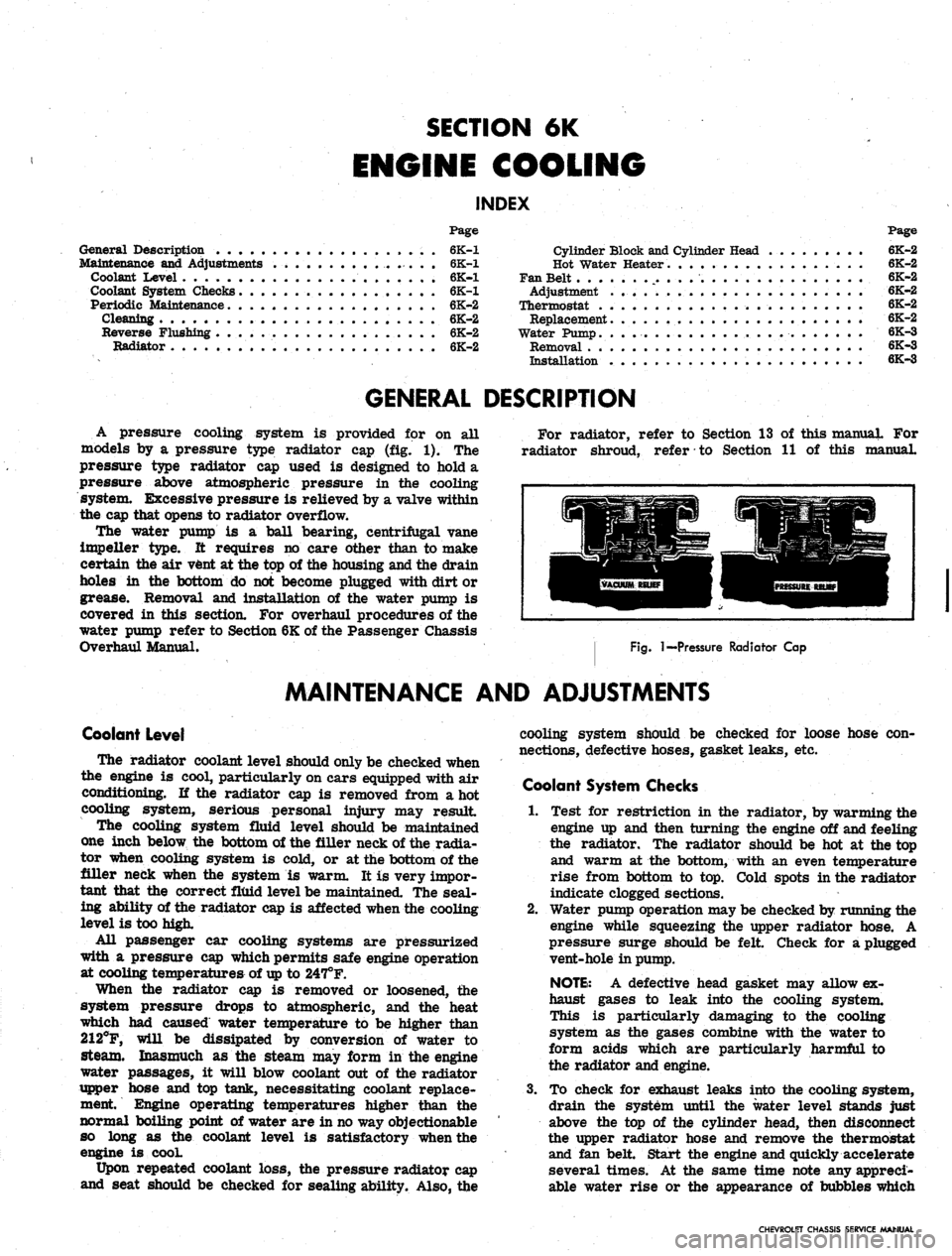 CHEVROLET CAMARO 1967 1.G Chassis Workshop Manual 
SECTION 6K

ENGINE COOLING

INDEX

Page

General Description . . . 6K-1

Maintenance and Adjustments 6K-1

Coolant Level 6K-1

Coolant System Checks 6K-1

Periodic Maintenance 6K-2

Cleaning 6K-2

Re