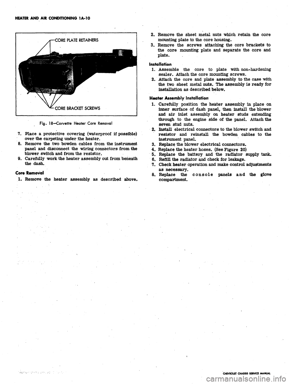 CHEVROLET CAMARO 1967 1.G Chassis User Guide 
HEATER AND AIR CONDITIONING 1A-10

PLATE RETAINERS

CORE BRACKET SCREWS

Fig.
 18—Corvette Heater Core Removal

7. Place a protective covering (waterproof if possible)

over the carpeting under the
