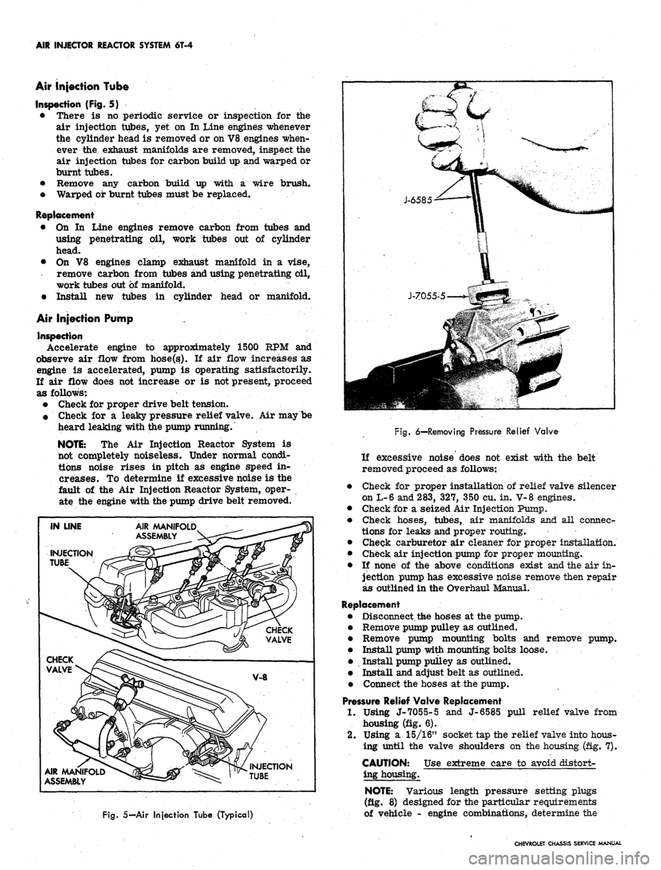 CHEVROLET CAMARO 1967 1.G Chassis Workshop Manual
AIR INJECTOR REACTOR SYSTEM 6T-4
Air injection Tube
Inspection (Fig. 5)
• There is no periodic service or inspection for the
air injection tubes, yet on In Line engines whenever
the cylinder h CHEVROLET CAMARO 1967 1.G Chassis Workshop Manual
AIR INJECTOR REACTOR SYSTEM 6T-4
Air injection Tube
Inspection (Fig. 5)
• There is no periodic service or inspection for the
air injection tubes, yet on In Line engines whenever
the cylinder h