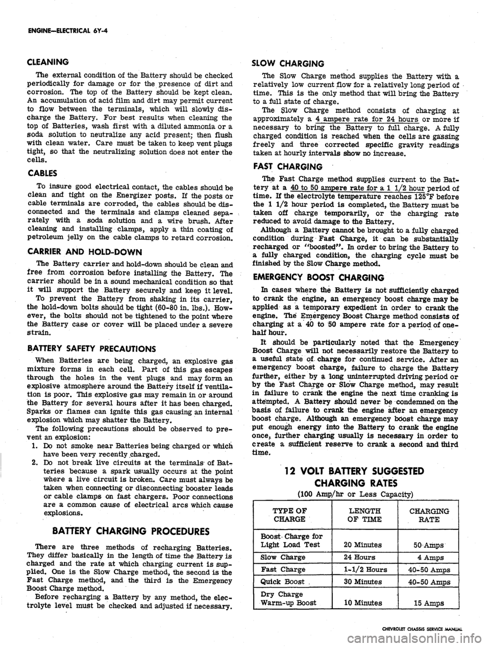 CHEVROLET CAMARO 1967 1.G Chassis Workshop Manual
ENGINE-ELECTRICAL
6Y-4
CLEANING
The external condition of the Battery should be checked
periodically for damage or for the presence of dirt and
corrosion. The top of the Battery should be kept c CHEVROLET CAMARO 1967 1.G Chassis Workshop Manual
ENGINE-ELECTRICAL
6Y-4
CLEANING
The external condition of the Battery should be checked
periodically for damage or for the presence of dirt and
corrosion. The top of the Battery should be kept c