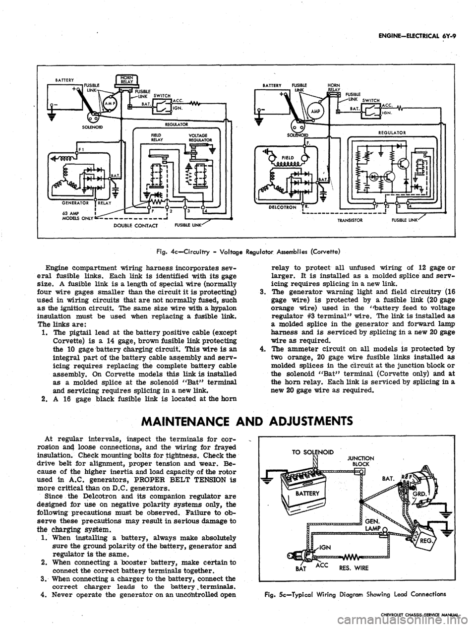 CHEVROLET CAMARO 1967 1.G Chassis Service Manual 
ENGINE-ELECTRICAL 6Y-9

63 AMP 1

MODELS ONLY 
BATTERY FUSIBLE

LINK 
HORN

FUSIBLE LINK 
TRANSISTOR 
FUSIBLE LINK

Fig.
 4c— Circuitry - Voltage Regulator Assemblies (Corvette)

Engine compartm