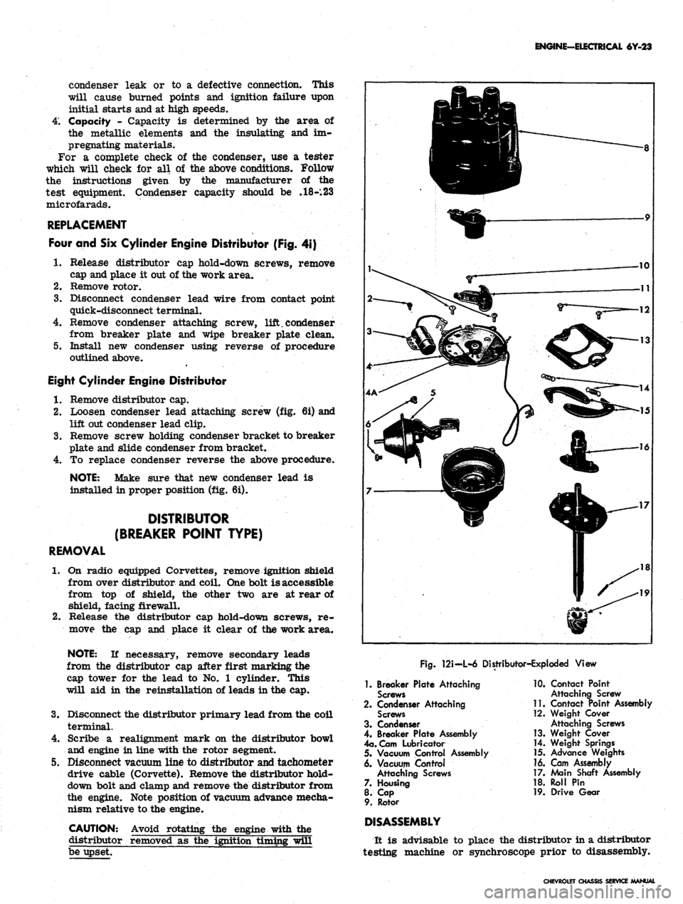 CHEVROLET CAMARO 1967 1.G Chassis Repair Manual 
ENGINE-ELECTRICAL 6Y-23

condenser leak or to a defective connection. This

will cause burned points and ignition failure upon

initial starts and at high speeds.

4.
 Capacity - Capacity is determin