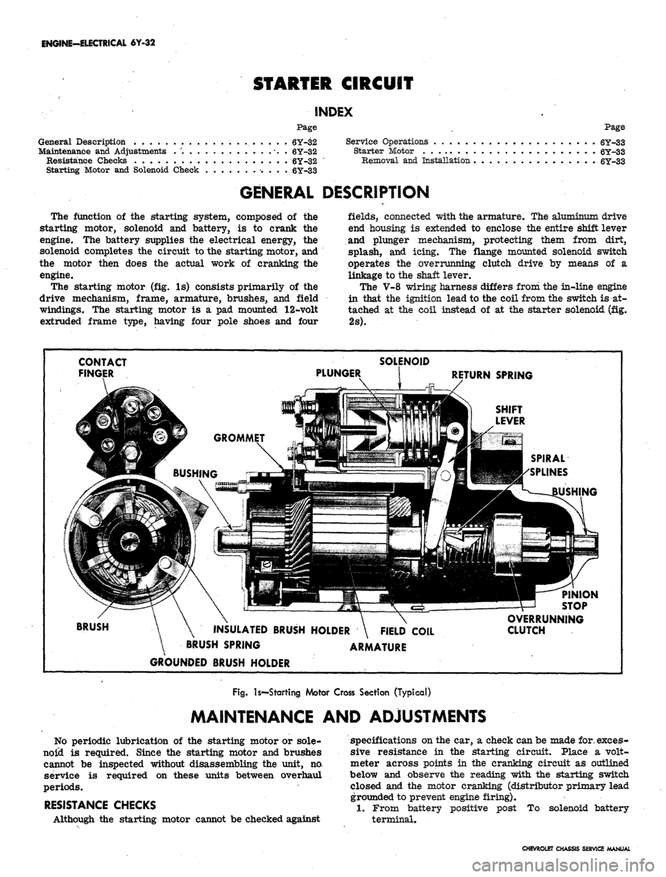 CHEVROLET CAMARO 1967 1.G Chassis User Guide
ENGINE-ELECTRICAL 6Y-32
STARTER CIRCUIT
INDEX
Page
General Description 6Y-32
Maintenance and Adjustments . . . 6Y-32
Resistance Checks 6Y-32
Starting Motor and Solenoid Check 6Y-33
Page
Ser CHEVROLET CAMARO 1967 1.G Chassis User Guide
ENGINE-ELECTRICAL 6Y-32
STARTER CIRCUIT
INDEX
Page
General Description 6Y-32
Maintenance and Adjustments . . . 6Y-32
Resistance Checks 6Y-32
Starting Motor and Solenoid Check 6Y-33
Page
Ser