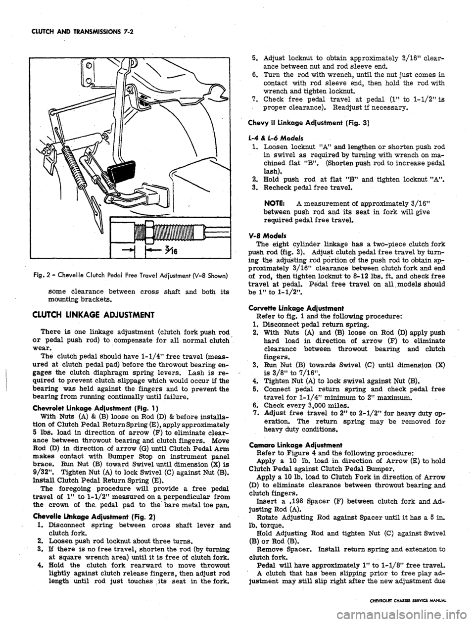 CHEVROLET CAMARO 1967 1.G Chassis Repair Manual 
CLUTCH AND TRANSMISSIONS 7-2

Fig.
 2 - Chevelle Clutch Pedal Free Travel Adjustment (V-8 Shown)

some clearance between cross shaft and both its

mounting brackets.

CLUTCH LINKAGE ADJUSTMENT

There