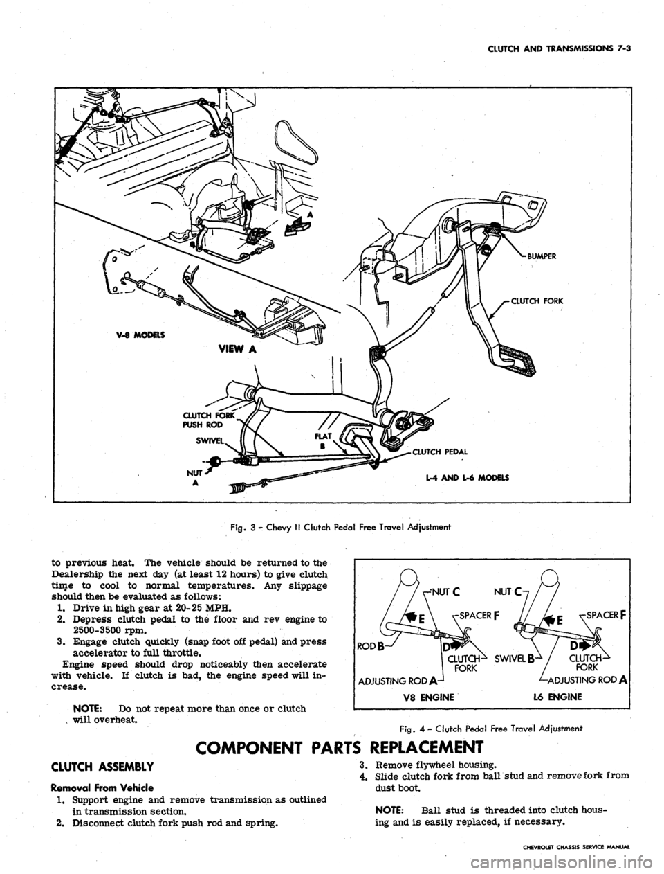 CHEVROLET CAMARO 1967 1.G Chassis Workshop Manual
CLUTCH AND TRANSMISSIONS 7-3
•BUMPER
CLUTCH FORK
CLUTCH PEDAL
L-4 AND L-6 MODELS
Fig.
3 - Chevy II Clutch Pedal Free Travel Adjustment
to previous heat. The vehicle should be returned to the CHEVROLET CAMARO 1967 1.G Chassis Workshop Manual
CLUTCH AND TRANSMISSIONS 7-3
•BUMPER
CLUTCH FORK
CLUTCH PEDAL
L-4 AND L-6 MODELS
Fig.
3 - Chevy II Clutch Pedal Free Travel Adjustment
to previous heat. The vehicle should be returned to the