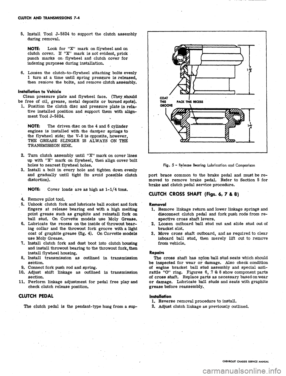 CHEVROLET CAMARO 1967 1.G Chassis Workshop Manual
CLUTCH AND TRANSMISSIONS 7-4
5.
Install Tool J-5824 to support the clutch assembly
during removal.
NOTE: Look for "X" mark on flywheel and on
clutch cover. If MX" mark is not evident, prick
pun CHEVROLET CAMARO 1967 1.G Chassis Workshop Manual
CLUTCH AND TRANSMISSIONS 7-4
5.
Install Tool J-5824 to support the clutch assembly
during removal.
NOTE: Look for "X" mark on flywheel and on
clutch cover. If MX" mark is not evident, prick
pun