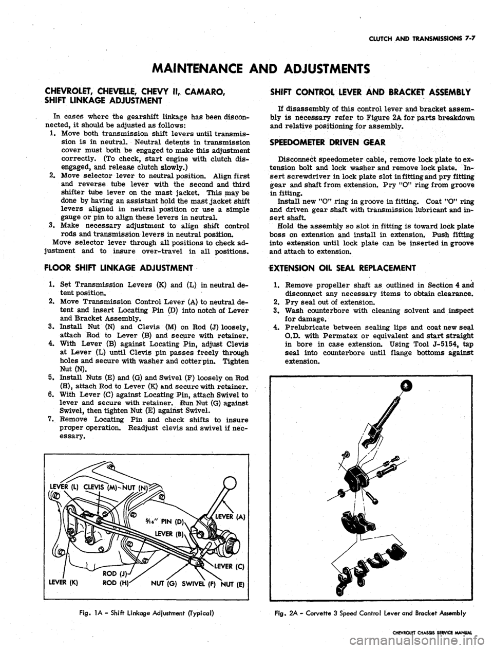 CHEVROLET CAMARO 1967 1.G Chassis Repair Manual 
CLUTCH AND TRANSMISSIONS 7-7

MAINTENANCE AND ADJUSTMENTS

CHEVROLET, CHEVELLE, CHEVY II, CAMARO,

SHIFT LINKAGE ADJUSTMENT

In cases where the gearshift linkage has been discon-

nected, it should b
