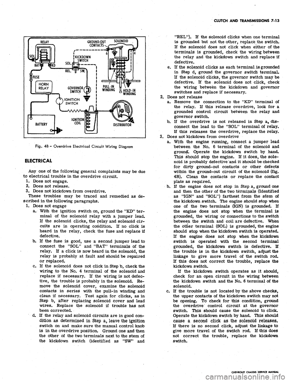 CHEVROLET CAMARO 1967 1.G Chassis Owners Guide
CLUTCH AND TRANSMISSIONS 7-13
PULL-IN
WINDING
li
HOLD-IN
WINDING
Fig.
4B -
Overdrive Electrical Circuit Wiring Diagram
ELECTRICAL
Any one of the following general complaints may be due
to CHEVROLET CAMARO 1967 1.G Chassis Owners Guide
CLUTCH AND TRANSMISSIONS 7-13
PULL-IN
WINDING
li
HOLD-IN
WINDING
Fig.
4B -
Overdrive Electrical Circuit Wiring Diagram
ELECTRICAL
Any one of the following general complaints may be due
to