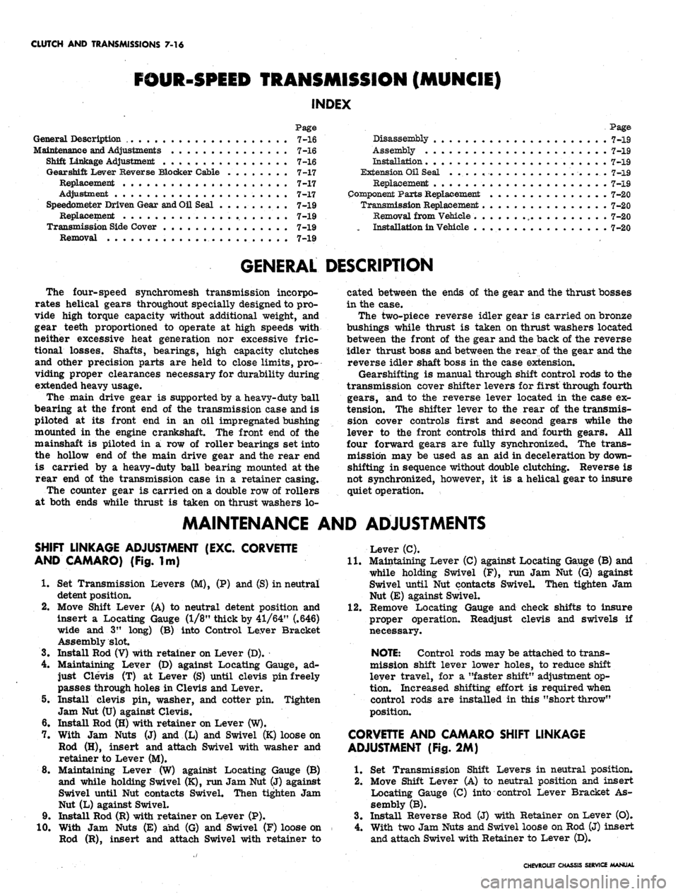 CHEVROLET CAMARO 1967 1.G Chassis Workshop Manual
CLUTCH AND TRANSMISSIONS 7-16
FOUR-SPEED TRANSMISSION (MUNCIE)
INDEX
Page
General Description 7-16
Maintenance and Adjustments 7-16
Shift Linkage Adjustment 7-16
Gearshift Lever Reverse Blocke CHEVROLET CAMARO 1967 1.G Chassis Workshop Manual
CLUTCH AND TRANSMISSIONS 7-16
FOUR-SPEED TRANSMISSION (MUNCIE)
INDEX
Page
General Description 7-16
Maintenance and Adjustments 7-16
Shift Linkage Adjustment 7-16
Gearshift Lever Reverse Blocke