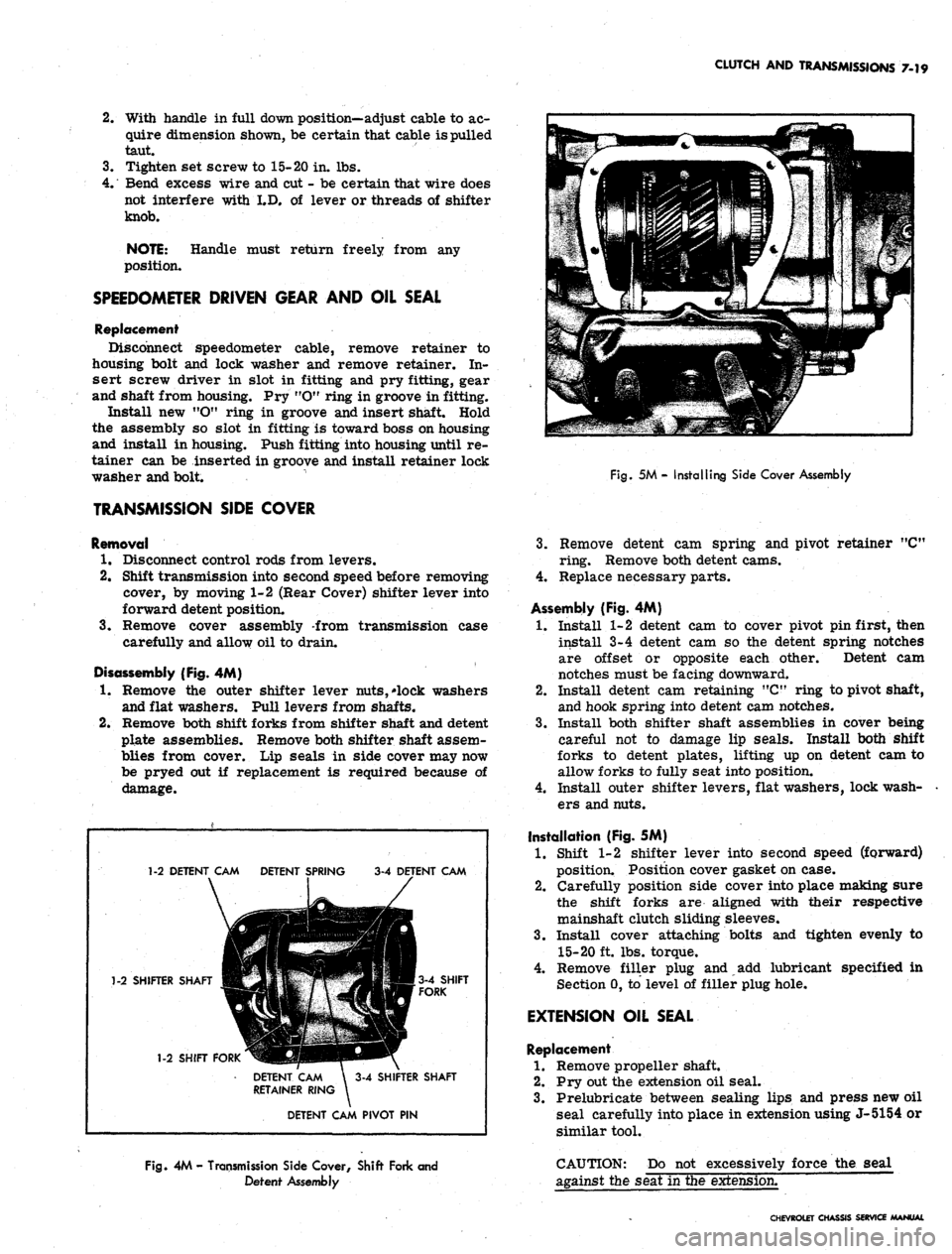 CHEVROLET CAMARO 1967 1.G Chassis Repair Manual 
CLUTCH AND TRANSMISSIONS 7-19

2.
 With handle in full down position—adjust cable to ac-

quire dimension shown, be certain that cable is pulled

taut.

3.
 Tighten set screw to 15-20 in. lbs.

4.
