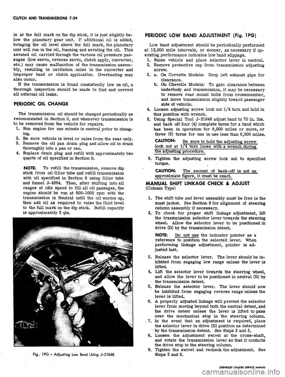 CHEVROLET CAMARO 1967 1.G Chassis User Guide
CLUTCH AND TRANSMISSIONS 7-24
is at the full mark on the dip stick, it is just slightly be-
low the planetary gear unit. If additional oil is added,
bringing the oil level above the full mark, the CHEVROLET CAMARO 1967 1.G Chassis User Guide
CLUTCH AND TRANSMISSIONS 7-24
is at the full mark on the dip stick, it is just slightly be-
low the planetary gear unit. If additional oil is added,
bringing the oil level above the full mark, the