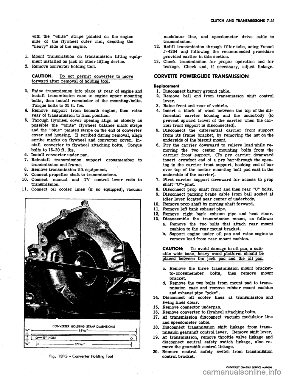 CHEVROLET CAMARO 1967 1.G Chassis User Guide 
CLUTCH AND TRANSMISSIONS 7-31

with the "white" stripe painted on the engine

side of the flywheel outer rim, denoting the

"heavy" side of the engine.

1.
 Mount transmission on transmission lifting