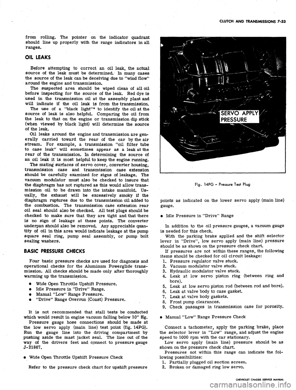 CHEVROLET CAMARO 1967 1.G Chassis Owners Manual
CLUTCH AND TRANSMISSIONS 7-33
from rolling. The pointer on the indicator quadrant
should line up properly with the range indicators in all
ranges.
OIL LEAKS
Before attempting to correct an oil l CHEVROLET CAMARO 1967 1.G Chassis Owners Manual
CLUTCH AND TRANSMISSIONS 7-33
from rolling. The pointer on the indicator quadrant
should line up properly with the range indicators in all
ranges.
OIL LEAKS
Before attempting to correct an oil l