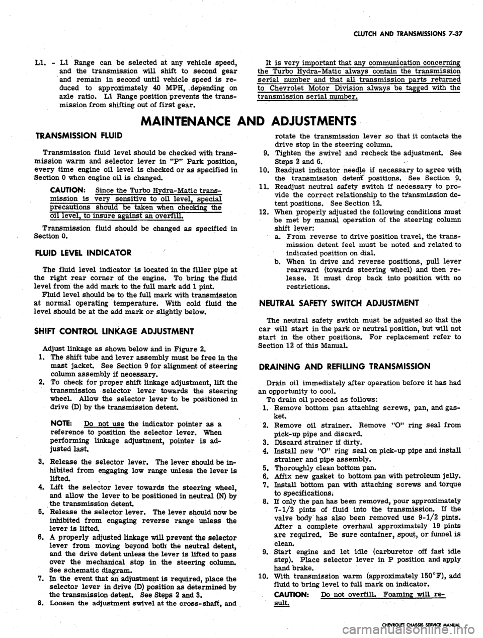 CHEVROLET CAMARO 1967 1.G Chassis Owners Manual
CLUTCH AND TRANSMISSIONS 7-37
LI.
- LI Range can be selected at any vehicle speed,
and the transmission will shift to second gear
and remain in second until vehicle speed is re-
duced to approxi CHEVROLET CAMARO 1967 1.G Chassis Owners Manual
CLUTCH AND TRANSMISSIONS 7-37
LI.
- LI Range can be selected at any vehicle speed,
and the transmission will shift to second gear
and remain in second until vehicle speed is re-
duced to approxi