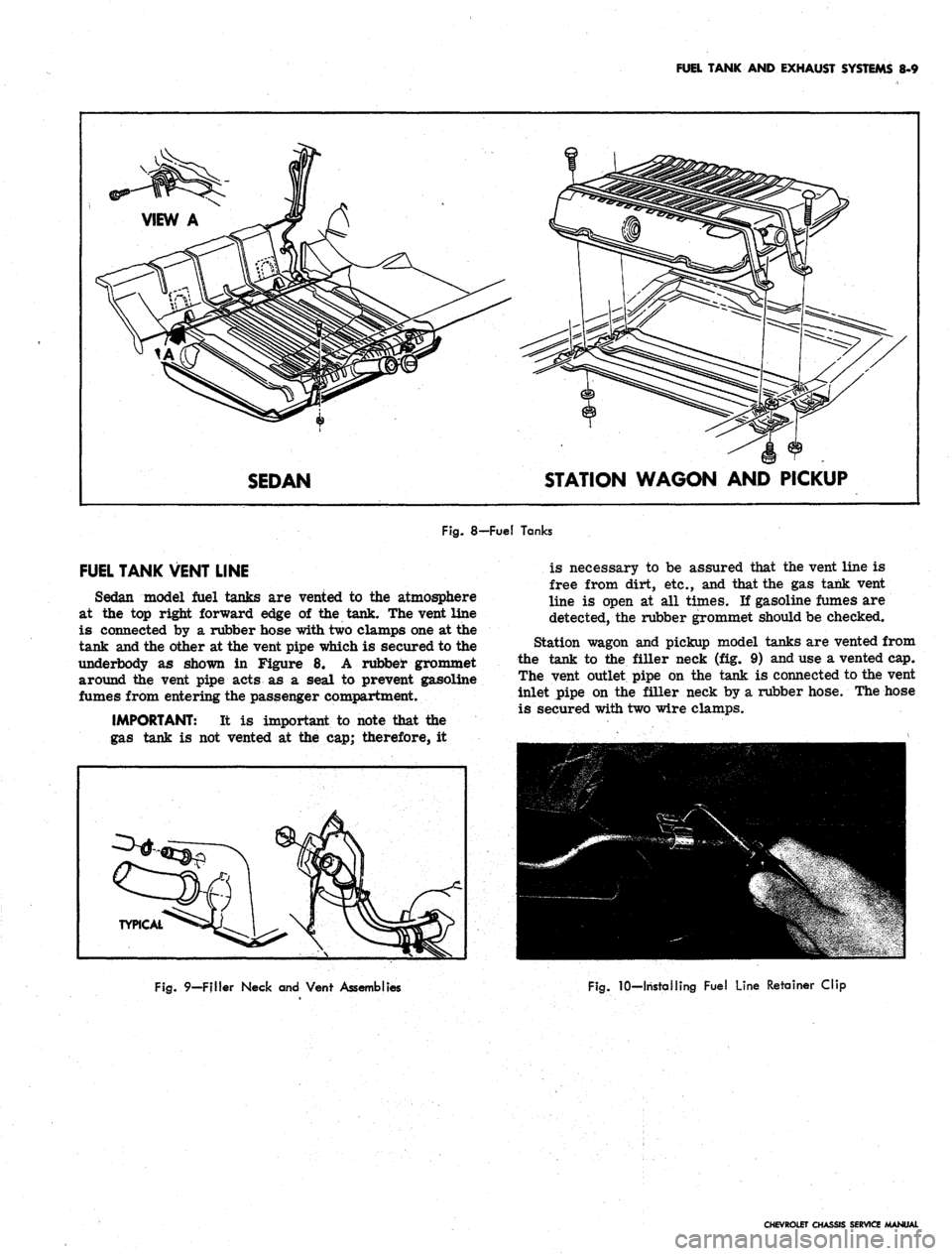CHEVROLET CAMARO 1967 1.G Chassis Workshop Manual
FUEL TANK AND EXHAUST SYSTEMS 8-9
SEDAN
STATION WAGON AND PICKUP
Fig.
8—Fuel Tanks
FUEL TANK VENT LINE
Sedan model fuel tanks are vented to the atmosphere
at the top right forward edge of th CHEVROLET CAMARO 1967 1.G Chassis Workshop Manual
FUEL TANK AND EXHAUST SYSTEMS 8-9
SEDAN
STATION WAGON AND PICKUP
Fig.
8—Fuel Tanks
FUEL TANK VENT LINE
Sedan model fuel tanks are vented to the atmosphere
at the top right forward edge of th