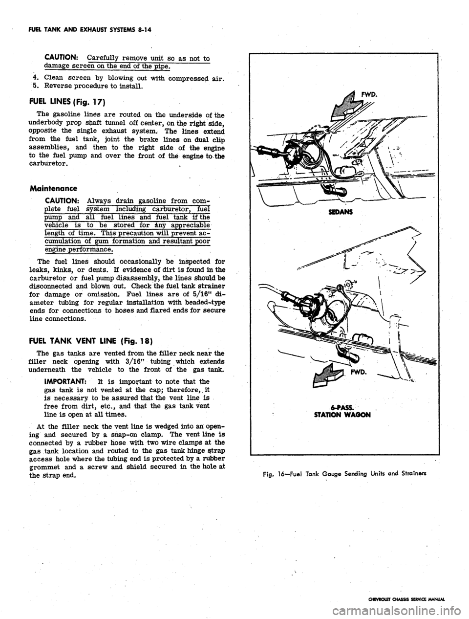 CHEVROLET CAMARO 1967 1.G Chassis Workshop Manual
FUEL TANK AND EXHAUST SYSTEMS 8-14
CAUTION: Carefully remove unit so as not to
damage screen oh the end of the pipe,
4.
Clean screen by blowing out with compressed air.
5. Reverse procedure to i CHEVROLET CAMARO 1967 1.G Chassis Workshop Manual
FUEL TANK AND EXHAUST SYSTEMS 8-14
CAUTION: Carefully remove unit so as not to
damage screen oh the end of the pipe,
4.
Clean screen by blowing out with compressed air.
5. Reverse procedure to i