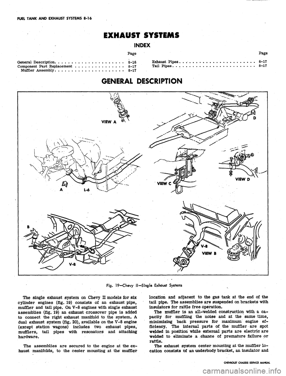 CHEVROLET CAMARO 1967 1.G Chassis Workshop Manual
FUEL TANK AND EXHAUST SYSTEMS 8-16
EXHAUST SYSTEMS
INDEX
Page
General Description 8-16 Exhaust Pipes.
Component Part Replacement . 8-17 Tail Pipes. . .
Muffler Assembly 8-17
Page
8-17
8-17
CHEVROLET CAMARO 1967 1.G Chassis Workshop Manual
FUEL TANK AND EXHAUST SYSTEMS 8-16
EXHAUST SYSTEMS
INDEX
Page
General Description 8-16 Exhaust Pipes.
Component Part Replacement . 8-17 Tail Pipes. . .
Muffler Assembly 8-17
Page
8-17
8-17