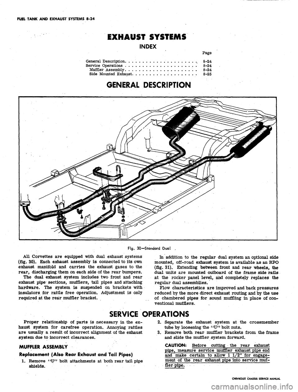 CHEVROLET CAMARO 1967 1.G Chassis Workshop Manual
FUEL TANK
AND
EXHAUST SYSTEMS
8-24
EXHAUST SYSTEMS
INDEX
Page
General Description. ..........
8-24
Service Operations
8-24
Muffler Assembly.
8-24
Side Mounted Exhaust.
. . . 8-25
GENER CHEVROLET CAMARO 1967 1.G Chassis Workshop Manual
FUEL TANK
AND
EXHAUST SYSTEMS
8-24
EXHAUST SYSTEMS
INDEX
Page
General Description. ..........
8-24
Service Operations
8-24
Muffler Assembly.
8-24
Side Mounted Exhaust.
. . . 8-25
GENER