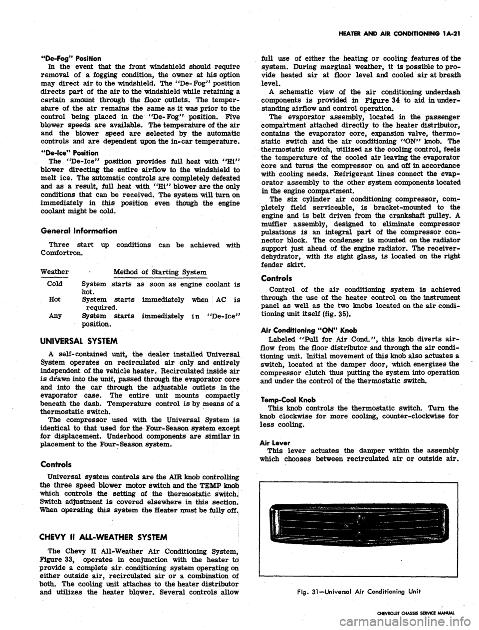 CHEVROLET CAMARO 1967 1.G Chassis Service Manual 
HEATER AND AIR CONDITIONING 1A-21

"De-Fog"
 Position

In the event that the front windshield should require

removal of a fogging condition, the owner at his option

may direct air to the windshield