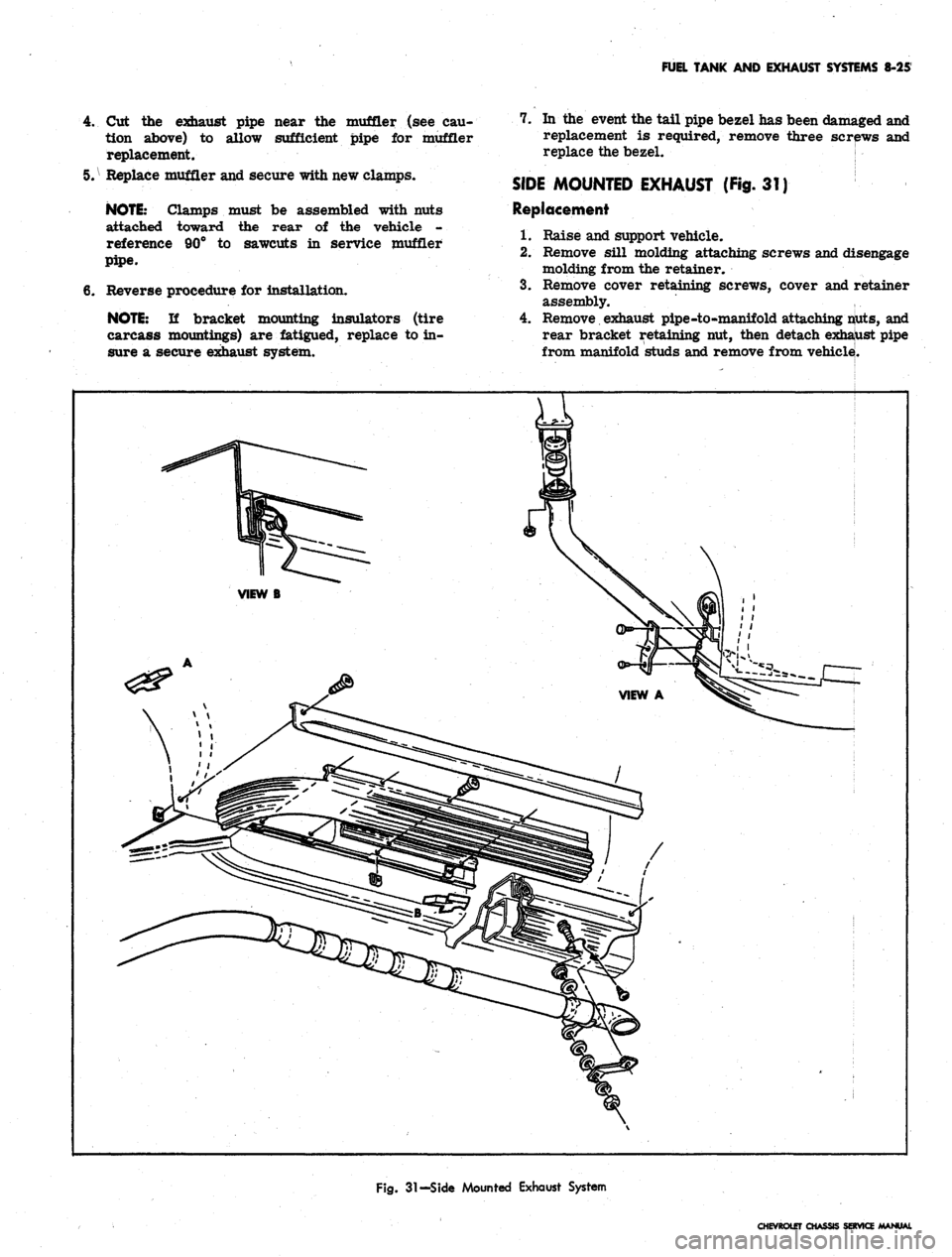 CHEVROLET CAMARO 1967 1.G Chassis Repair Manual 
FUEL TANK AND EXHAUST SYSTEMS 8-25

4.
 Cut the exhaust pipe near the muffler (see cau-

tion above) to allow sufficient pipe for muffler

replacement.

5.
 ^
 Replace muffler and secure with new cla