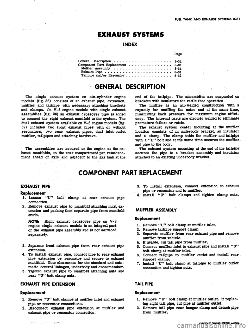 CHEVROLET CAMARO 1967 1.G Chassis Workshop Manual
FUEL TANK
AND
EXHAUST SYSTEMS
8-31
EXHAUST SYSTEMS
INDEX
Page
General Description
8-31
Component Part Replacement
8-31
Muffler Assembly
8-31
Exhaust Pipe
. 8-31
Tailpipe and/or Resonat CHEVROLET CAMARO 1967 1.G Chassis Workshop Manual
FUEL TANK
AND
EXHAUST SYSTEMS
8-31
EXHAUST SYSTEMS
INDEX
Page
General Description
8-31
Component Part Replacement
8-31
Muffler Assembly
8-31
Exhaust Pipe
. 8-31
Tailpipe and/or Resonat