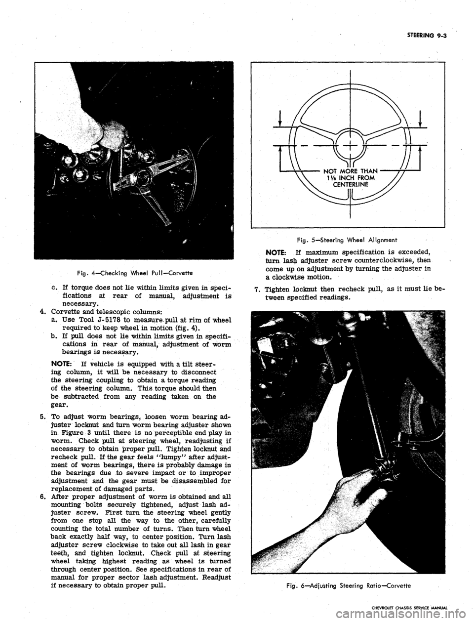 CHEVROLET CAMARO 1967 1.G Chassis Owners Guide
STEERING 9-3
Fig.
4-Checking Wheel PuI!-Corvette
c. If torque does not lie within limits given in speci-
fications at rear of manual, adjustment is
necessary.
4.
Corvette and telescopic column CHEVROLET CAMARO 1967 1.G Chassis Owners Guide
STEERING 9-3
Fig.
4-Checking Wheel PuI!-Corvette
c. If torque does not lie within limits given in speci-
fications at rear of manual, adjustment is
necessary.
4.
Corvette and telescopic column