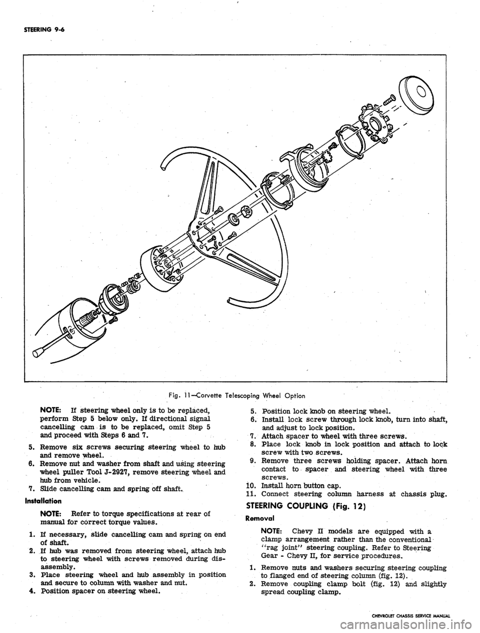 CHEVROLET CAMARO 1967 1.G Chassis Workshop Manual
STEERING 9-6
Fig.
11
—Corvette Telescoping Wheel Option
5.
7.
NOTE:
If steering wheel only is to be replaced,
perform Step 5 below only. If directional signal
cancelling cam is to be repla CHEVROLET CAMARO 1967 1.G Chassis Workshop Manual
STEERING 9-6
Fig.
11
—Corvette Telescoping Wheel Option
5.
7.
NOTE:
If steering wheel only is to be replaced,
perform Step 5 below only. If directional signal
cancelling cam is to be repla