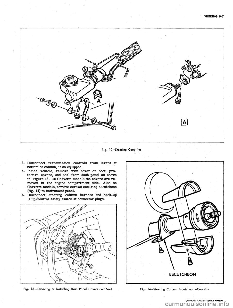 CHEVROLET CAMARO 1967 1.G Chassis Workshop Manual
STEERING 9-7
Fig.
12-Steering Coupling
3.
Disconnect transmission controls from levers at
bottom of column, if so equipped.
4.
Inside vehicle, remove trim cover or boot, pro-
tective covers, CHEVROLET CAMARO 1967 1.G Chassis Workshop Manual
STEERING 9-7
Fig.
12-Steering Coupling
3.
Disconnect transmission controls from levers at
bottom of column, if so equipped.
4.
Inside vehicle, remove trim cover or boot, pro-
tective covers,