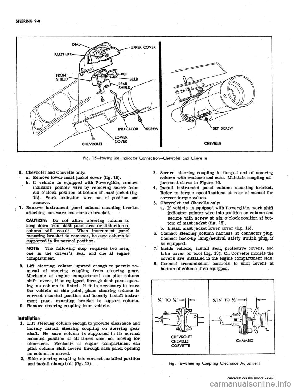 CHEVROLET CAMARO 1967 1.G Chassis Workshop Manual 
STEERING 9-8

DIAL

UPPER COVER

FASTENER

CHEVROLET 
SCREW

CHEVELLE

Fig.
 15—Powerglide Indicator Connection—Chevrolet and Chevelle

6. 
Chevrolet and Chevelle only:

a. Remove lower mast jack
