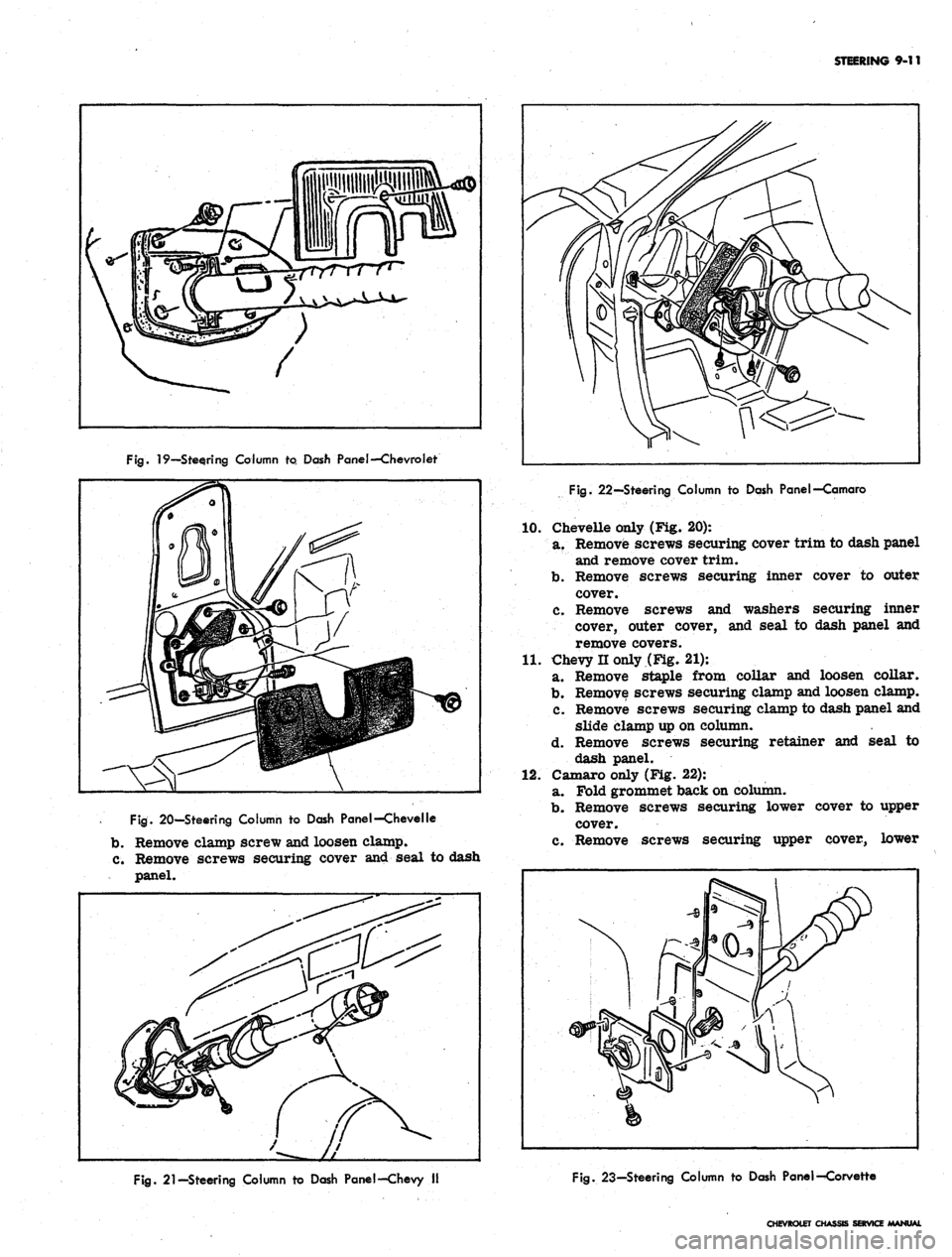 CHEVROLET CAMARO 1967 1.G Chassis Workshop Manual
STEERING 9-11
Fig.
19—Steering Column to. Dash Panel—Chevrolet
Fig.
20—Steering Column to Dash Panel—Chevelle
b.
Remove clamp screw and loosen clamp.
c. Remove screws securing cover an CHEVROLET CAMARO 1967 1.G Chassis Workshop Manual
STEERING 9-11
Fig.
19—Steering Column to. Dash Panel—Chevrolet
Fig.
20—Steering Column to Dash Panel—Chevelle
b.
Remove clamp screw and loosen clamp.
c. Remove screws securing cover an