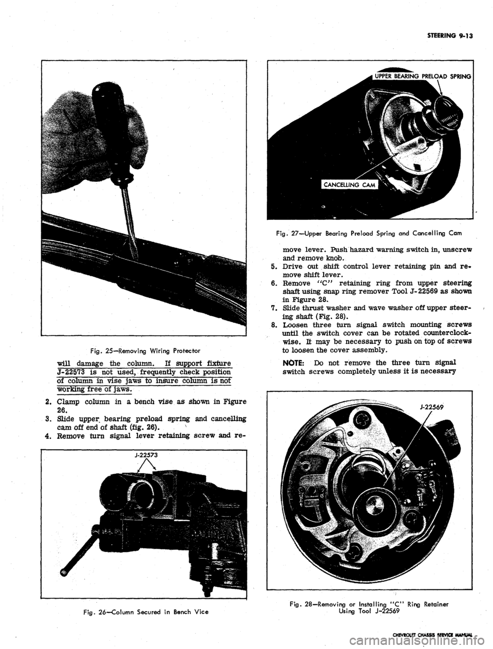 CHEVROLET CAMARO 1967 1.G Chassis Owners Guide
STEERING
9-13
Fig.
25—Removing
Wiring
Protector
will damage the column. If support fixture
J- 22573 is not used, frequently check position
of column in vise jaws to insure column is not
wo CHEVROLET CAMARO 1967 1.G Chassis Owners Guide
STEERING
9-13
Fig.
25—Removing
Wiring
Protector
will damage the column. If support fixture
J- 22573 is not used, frequently check position
of column in vise jaws to insure column is not
wo