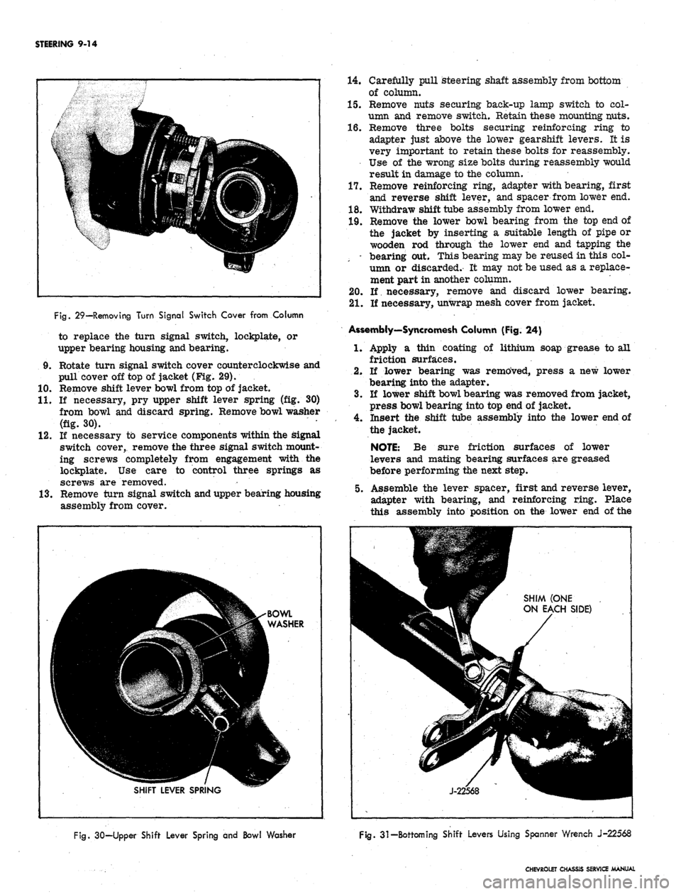 CHEVROLET CAMARO 1967 1.G Chassis Owners Guide
STEERING 9-14
Fig.
29—Removing Turn Signal Switch Cover from Column
to replace the turn signal switch, lockplate, or
upper bearing housing and bearing.
9. Rotate turn signal switch cover count CHEVROLET CAMARO 1967 1.G Chassis Owners Guide
STEERING 9-14
Fig.
29—Removing Turn Signal Switch Cover from Column
to replace the turn signal switch, lockplate, or
upper bearing housing and bearing.
9. Rotate turn signal switch cover count