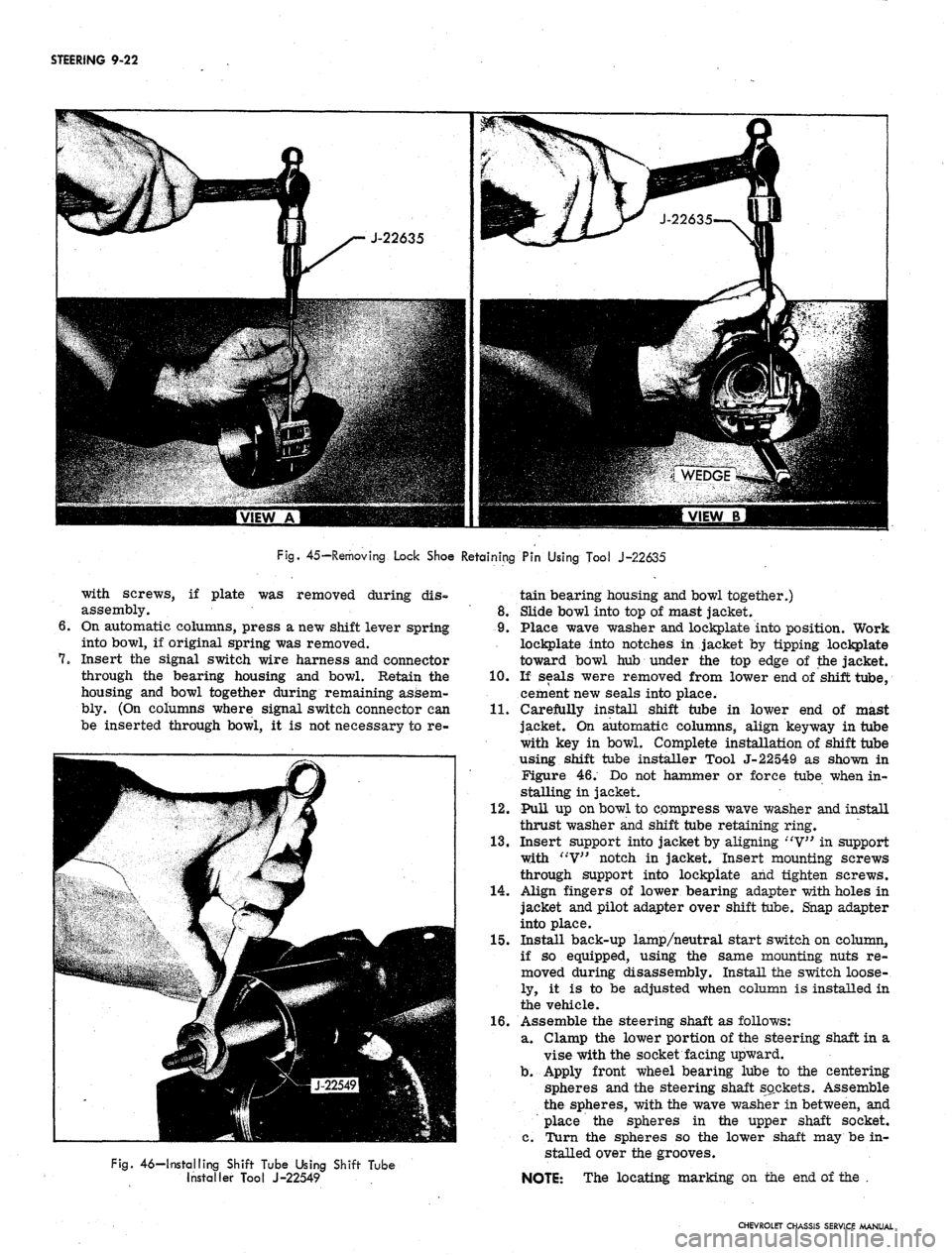 CHEVROLET CAMARO 1967 1.G Chassis User Guide
STEERING 9-22
Fig.
45—Removing Lock Shoe Retaining Pin Using Tool J-22635
with screws, if plate was removed during dis-
assembly.
On automatic columns, press a new shift lever spring
into bow CHEVROLET CAMARO 1967 1.G Chassis User Guide
STEERING 9-22
Fig.
45—Removing Lock Shoe Retaining Pin Using Tool J-22635
with screws, if plate was removed during dis-
assembly.
On automatic columns, press a new shift lever spring
into bow