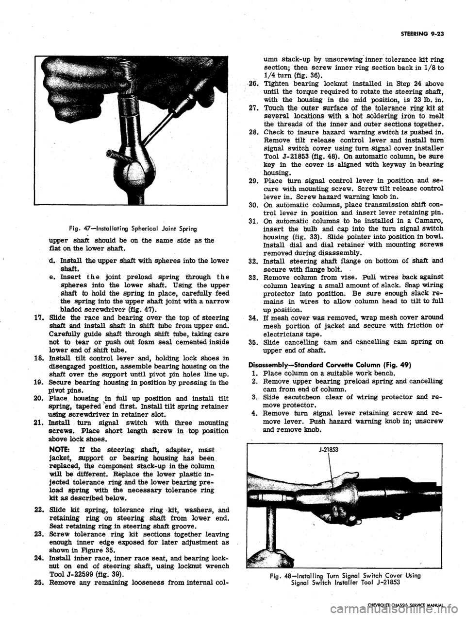 CHEVROLET CAMARO 1967 1.G Chassis Workshop Manual 
STEERING 9-23

Fig.
 47—I retaliating Spherical Joint Spring

upper shaft should be on the same side as the

flat on the lower shaft.

d. Install the upper shaft with spheres into the lower

shaft.