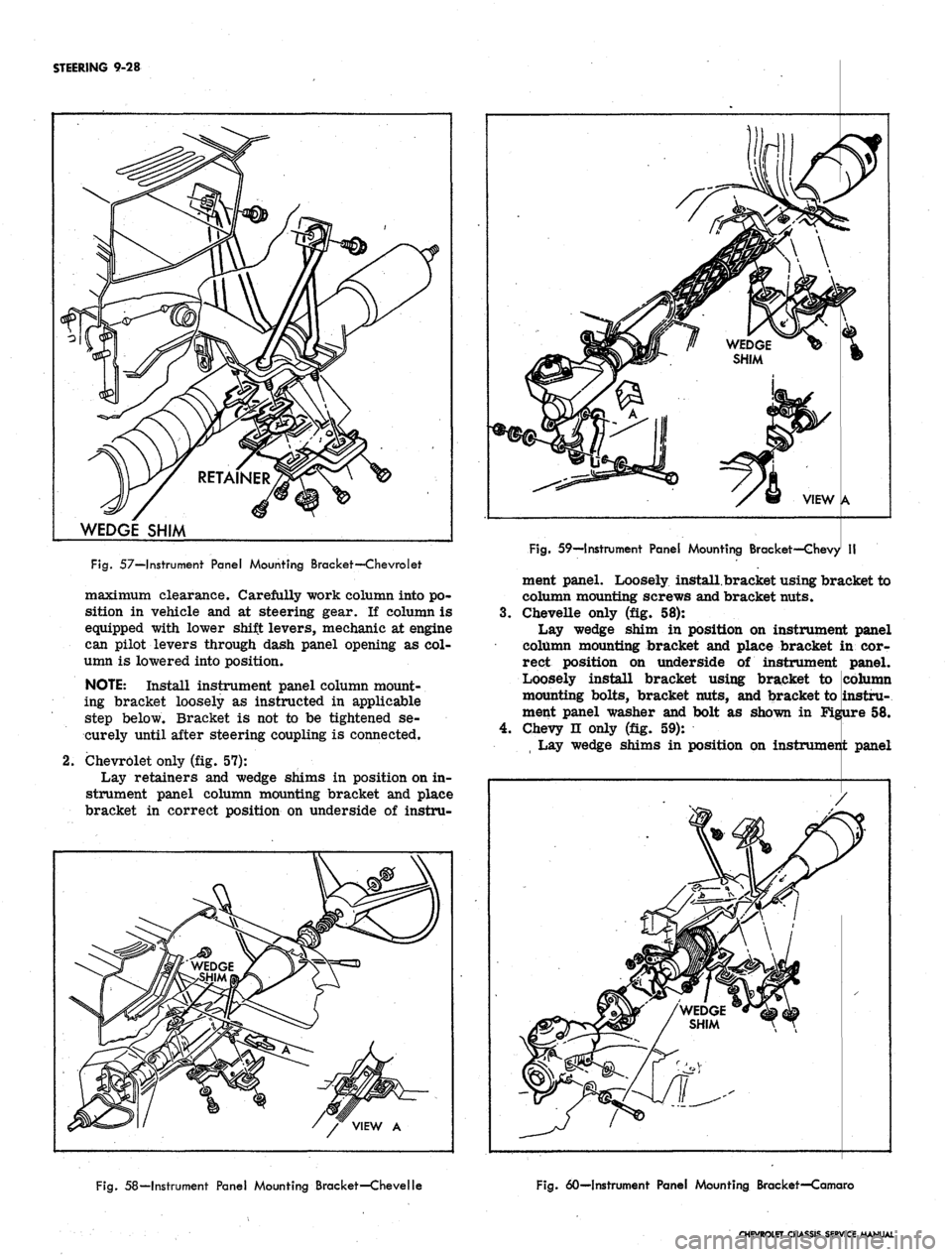 CHEVROLET CAMARO 1967 1.G Chassis Workshop Manual
STEERING 9-28
WEDGE SHIM
2.
Fig.
57—Instrument Panel Mounting Bracket—Chevrolet
maximum clearance. Carefully work column into po-
sition in vehicle and at steering gear. If column is
equip CHEVROLET CAMARO 1967 1.G Chassis Workshop Manual
STEERING 9-28
WEDGE SHIM
2.
Fig.
57—Instrument Panel Mounting Bracket—Chevrolet
maximum clearance. Carefully work column into po-
sition in vehicle and at steering gear. If column is
equip
