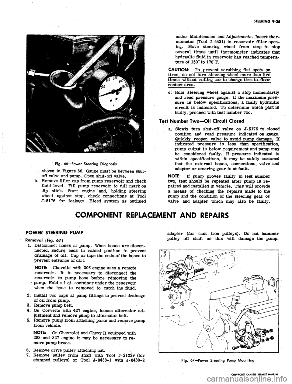 CHEVROLET CAMARO 1967 1.G Chassis Workshop Manual 
STEERING 9-35

Fig.
 66—Power Steering Diagnosis

shown in Figure 66. Gauge must be between shut-

off valve and pump. Open shut-off valve,

b.
 Remove filler cap from pump reservoir and check

flu