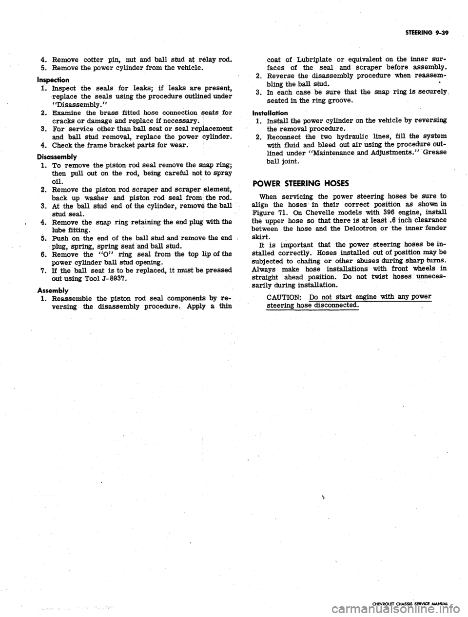 CHEVROLET CAMARO 1967 1.G Chassis Workshop Manual 
STEERING 9-39

4.
 Remove cotter pin, nut and ball stud at relay rod.

5. Remove the power cylinder from the vehicle.

Inspection

1.
 Inspect the seals for leaks; if leaks are present,

replace the 