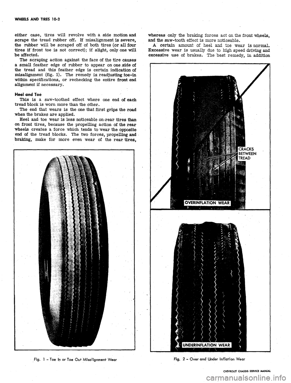 CHEVROLET CAMARO 1967 1.G Chassis Owners Manual 
WHEELS AND TIRES 10-2

either case, tires will revolve with a side motion and

scrape the tread rubber off. If misalignment is severe,

the rubber will be scraped off of both tires (or all four

tire